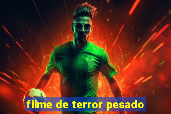 filme de terror pesado